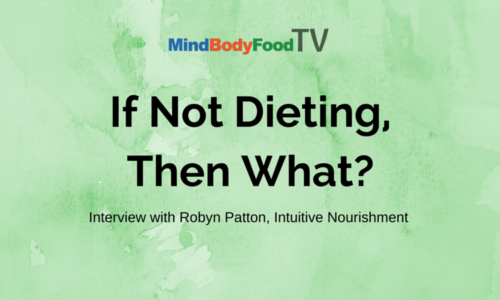 If Not Dieting, Then What? Life After Diets Interview with Robyn Patton